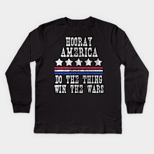 Hooray America Do The Things Win The Wars Kids Long Sleeve T-Shirt